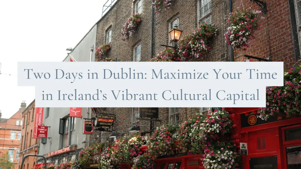 Exterior of Dublin’s Temple Bar with vibrant hanging flowers, part of a travel guide titled ‘Two Days in Dublin: Maximize Your Time in Ireland’s Vibrant Cultural Capital